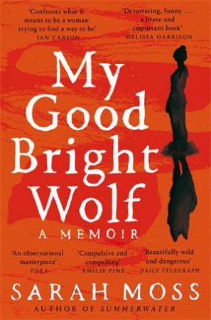 My Good Bright Wolf by Sarah Moss