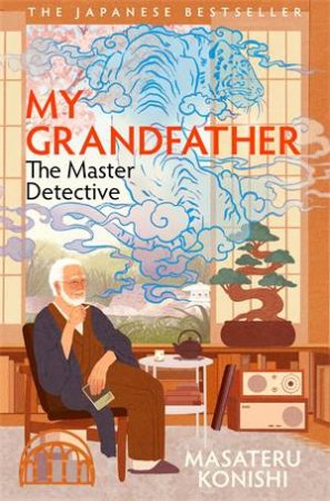My Grandfather, the Master Detective by Masateru Konishi