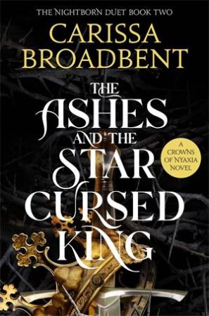 The Ashes And The Star-Cursed King by Carissa Broadbent