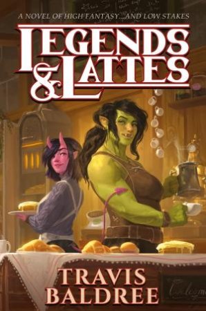 Legends & Lattes by Travis Baldree