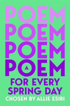 A Poem for Every Spring Day by Allie Esiri