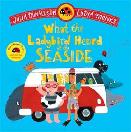 What the Ladybird Heard at the Seaside by Julia Donaldson & Lydia Monks