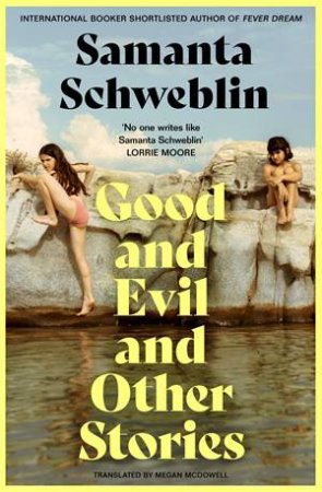 Good and Evil and Other Stories by Samanta Schweblin