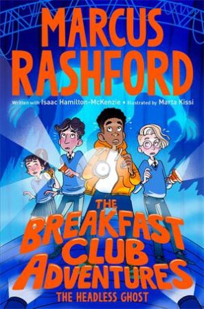 The Breakfast Club Adventures: The Headless Ghost by Marcus Rashford
