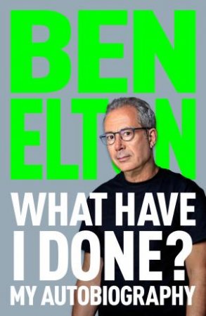 What Have I Done?: My Autobiography by Ben Elton