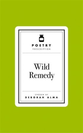 Poetry Prescription: Wild Remedy by Deborah Alma