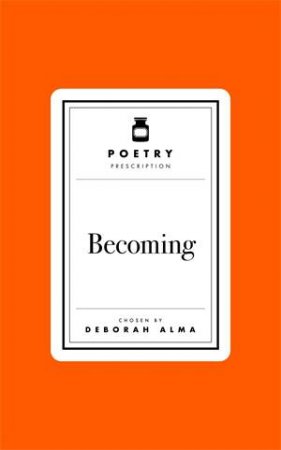 Poetry Prescription: Becoming by Deborah Alma