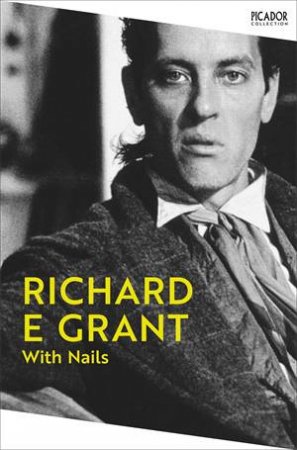 With Nails by Richard E Grant & Richard E. Grant