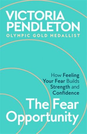 The Fear Opportunity by Victoria Pendleton