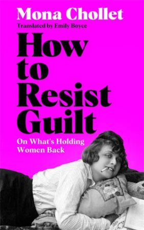How to Resist Guilt by Mona Chollet