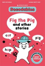 Kingfisher Decodables Fig the Pig Short Vowels 1