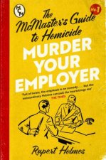 Murder Your Employer The McMasters Guide to Homicide