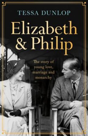 Elizabeth And Philip by Tessa Dunlop