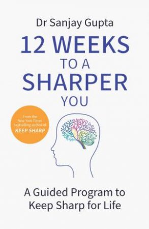 12 Weeks To A Sharper You by Sanjay Gupta