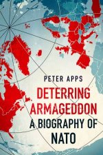 Deterring Armageddon A Biography of NATO