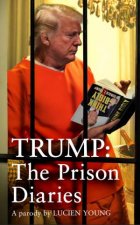 Trump The Prison Diaries