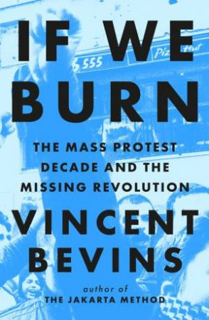 If We Burn by Vincent Bevins