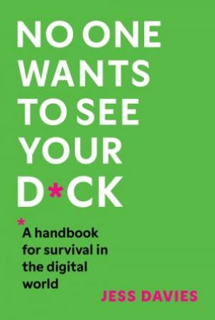 No One Wants to See Your D*ck by Jess Davies