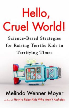 Hello, Cruel World! by Melinda Wenner Moyer