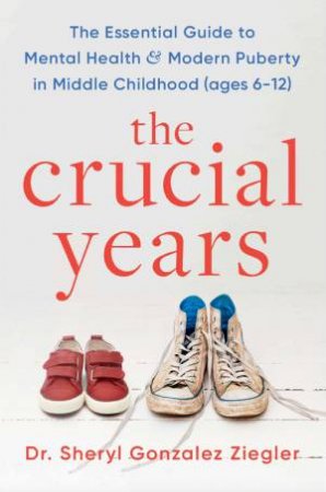 The Crucial Years by Dr Sheryl Gonzalez Ziegler