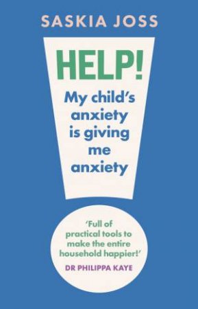 Help! My Child's Anxiety is Giving Me Anxiety by Saskia Joss