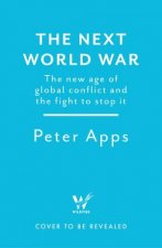 The Next World War The new age of global conflict and the fight to stop it