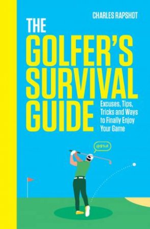 The Golfer's Survival Guide by Charles Rapshot