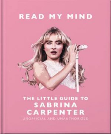 Read My Mind: The Little Guide to Sabrina Carpenter by Orange Hippo!