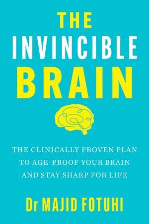 The Invincible Brain by Dr Majid Fotuhi