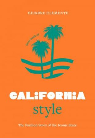 Little Book of California Style by Deirdre Clemente