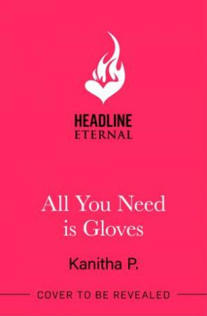 All You Need Is Gloves by Kanitha P
