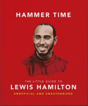 Hammer Time: The Little Guide to Lewis Hamilton by OH
