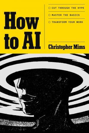 How to AI by Christopher Mims