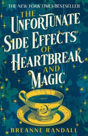 The Unfortunate Side Effects of Heartbreak and Magic by Breanne Randall