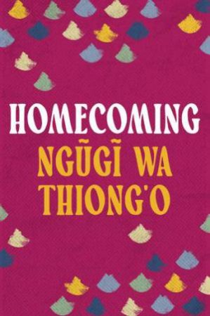 Homecoming by Ngugi wa Thiong'o & Ime Ikiddeh
