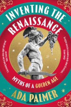Inventing the Renaissance by Ada Palmer