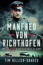 Manfred von Richthofen The Red Baron  the High Price of Glory