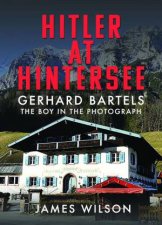 Hitler at Hintersee Gerhard Bartels  The Boy in The Photograph