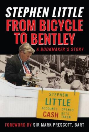 From Bicycle to Bentley: A Bookmaker's Story by STEPHEN LITTLE