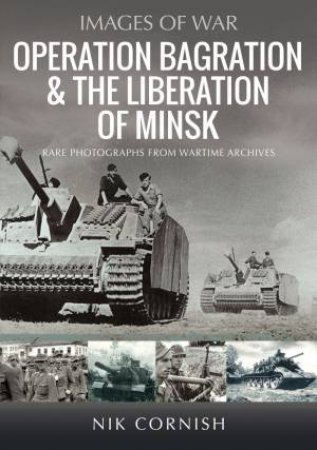 Operation Bagration & the Liberation of Minsk by NIK CORNISH