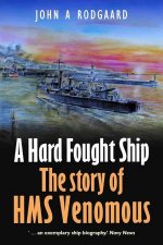Hard Fought Ship The Story of HMS Venomous