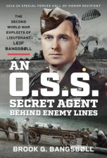 OSS Secret Agent Behind Enemy Lines The Second World War Exploits of Lieutenant Leif Bangsboll