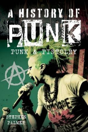 History Of Punk: Punk & Pistolry by STEPHEN PALMER