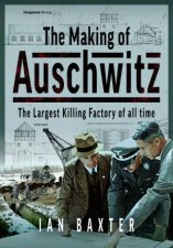 Making of Auschwitz The Largest Killing Factory of all time