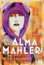 Real Alma Mahler Composer Socialite Rebel and Influencer