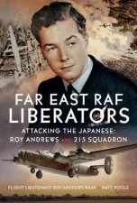Far East RAF Liberators Attacking the Japanese Roy Andrews and 215 Squadron