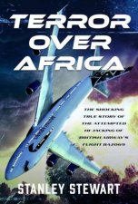 Terror Over Africa The Shocking True Story of the Attempted Hijacking of British Airways Flight BA2069