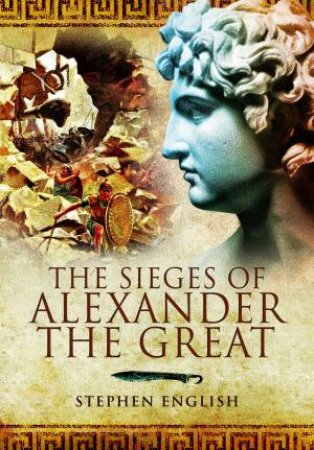 Sieges of Alexander the Great by STEPHEN ENGLISH