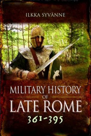 Military History of Late Rome 361-395 by ILKKA SYVANNE
