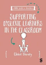 A Little Guide for Teachers Supporting Dyslexic Learners in the Classro
